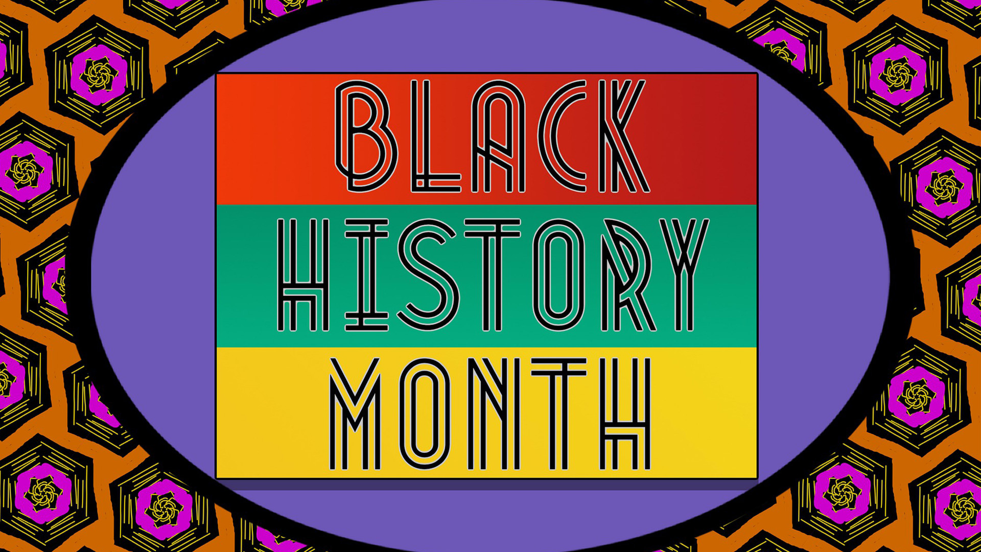 Orange, pink, black and yellow hexagon background pattern with a purple circle. within that circle there is a square that reads "Black History Month" stacked in red, yellow, and green blocks.