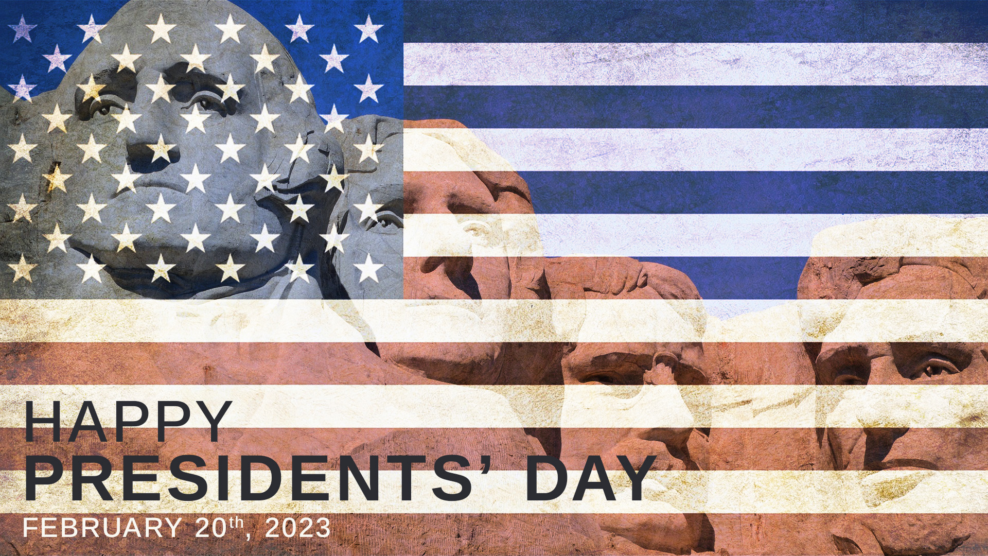 Mount Rushmore heads in the background with a overlay of the american flag across the whole graphic. "Happy Presidents' Day February 20th, 2023" is written across the bottom left corner of the graphic.