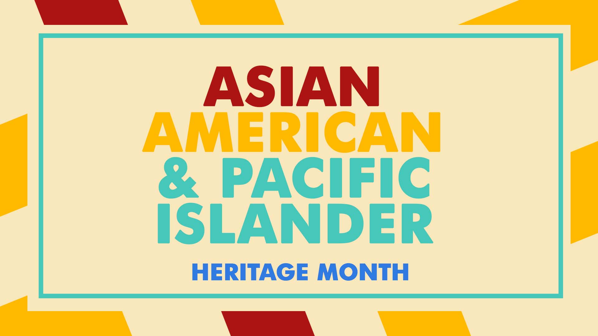 Yellow graphic with red and blue lettering spelling out Asian American & Pacific Islander Heritage Month