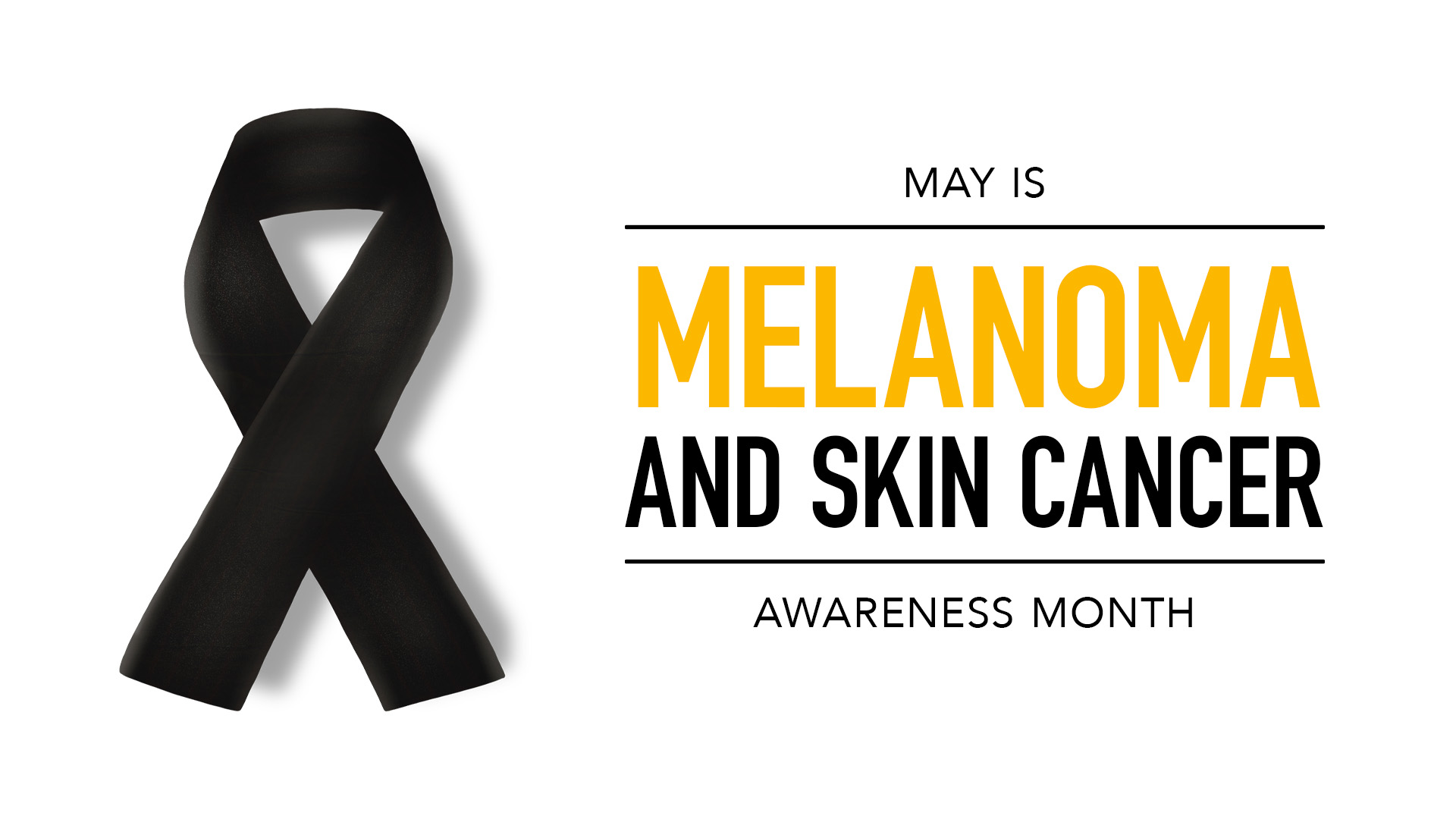 On the left side of the screen there is a black ribbon folded in the shape of a cancer ribbon. on the right of the black shadowed ribbon it reads May is Melanoma and Skin Cancer Awareness Month.