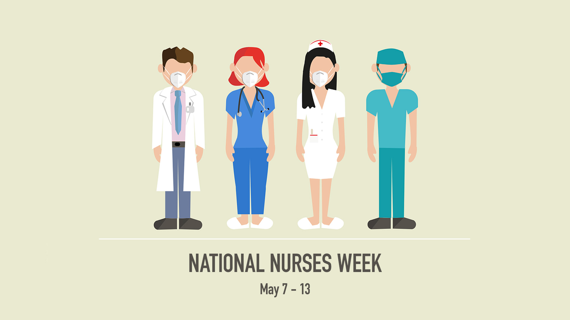 A tan background with an illustrated image of 4 different healthcare works in their uniform standing in a line. National Nurses Week May 7 - 13 is written below it in brown font across the bottom of the image.