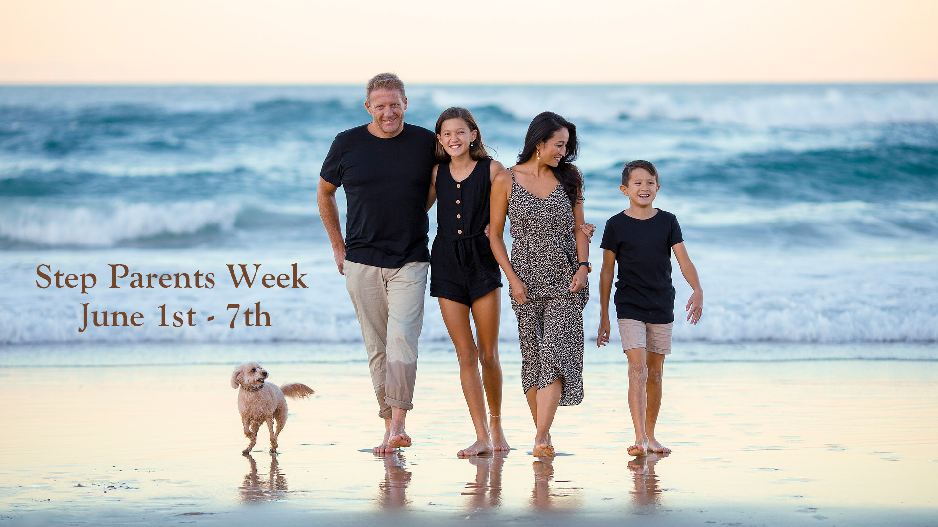Family of 4 walking along the beach with their dog to the left of them. Step Parents Week June 1st- 7th written in a serif font to the left of the family.