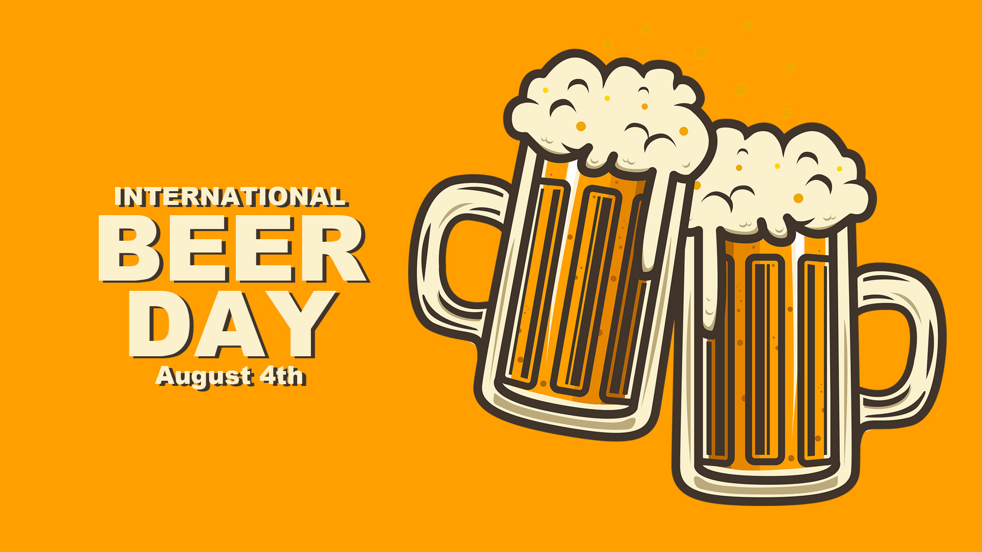 Image is of 2 illustrated beer mugs cheersing. International Beer Day August 4th is written on the left side of the screen in a tan font with a dark brown dropshadow replicating the colors in the illustrated beer mug!