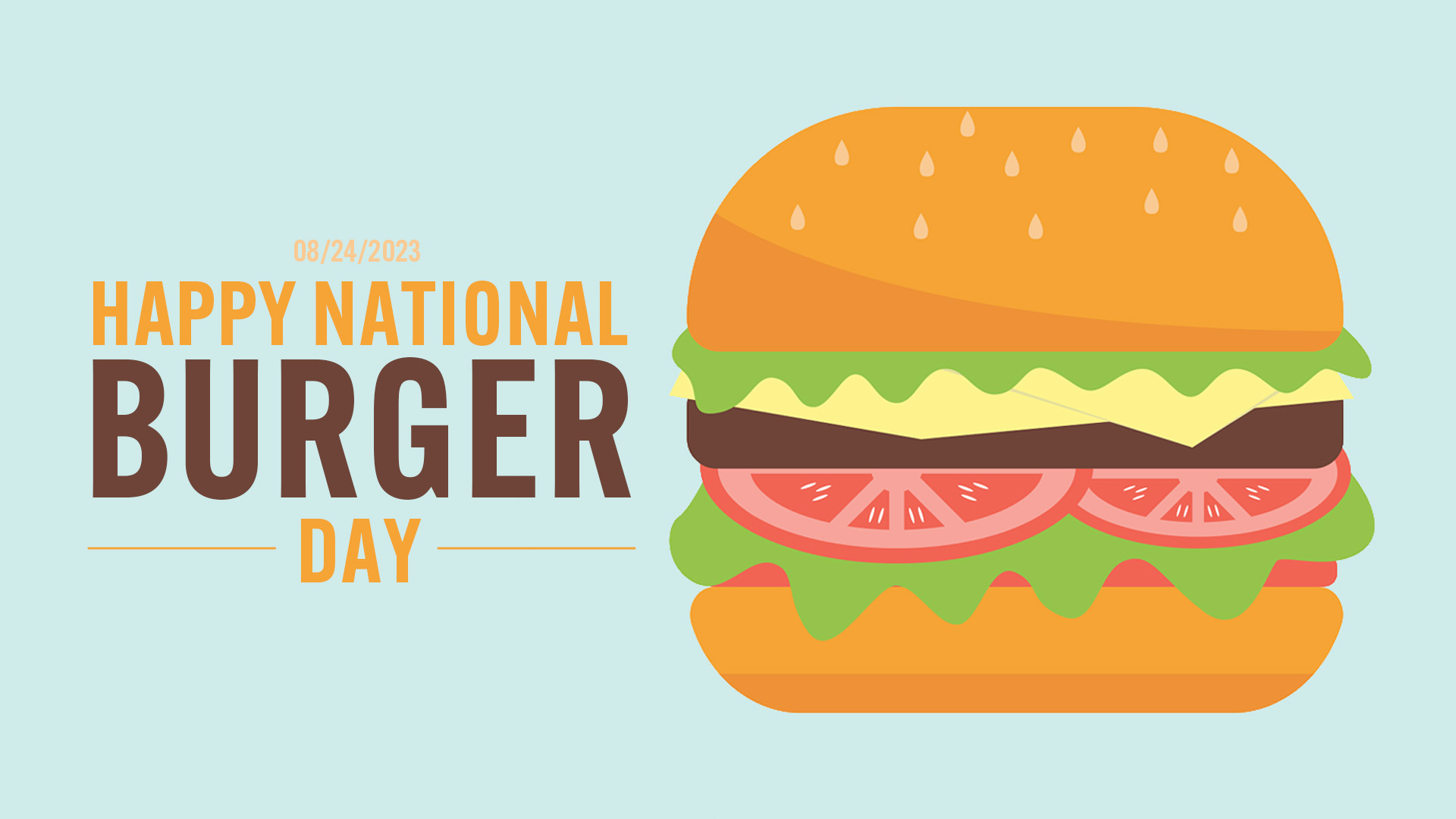 Background is light blue. To the right of the images there is a large scale illustrated images of a burger with lettuce, cheese, burger, tomatoes, lettuce and ketchup. Towards the left of the screen 08/24/2023 Happy National Burger Day is written in a thick condensed font.