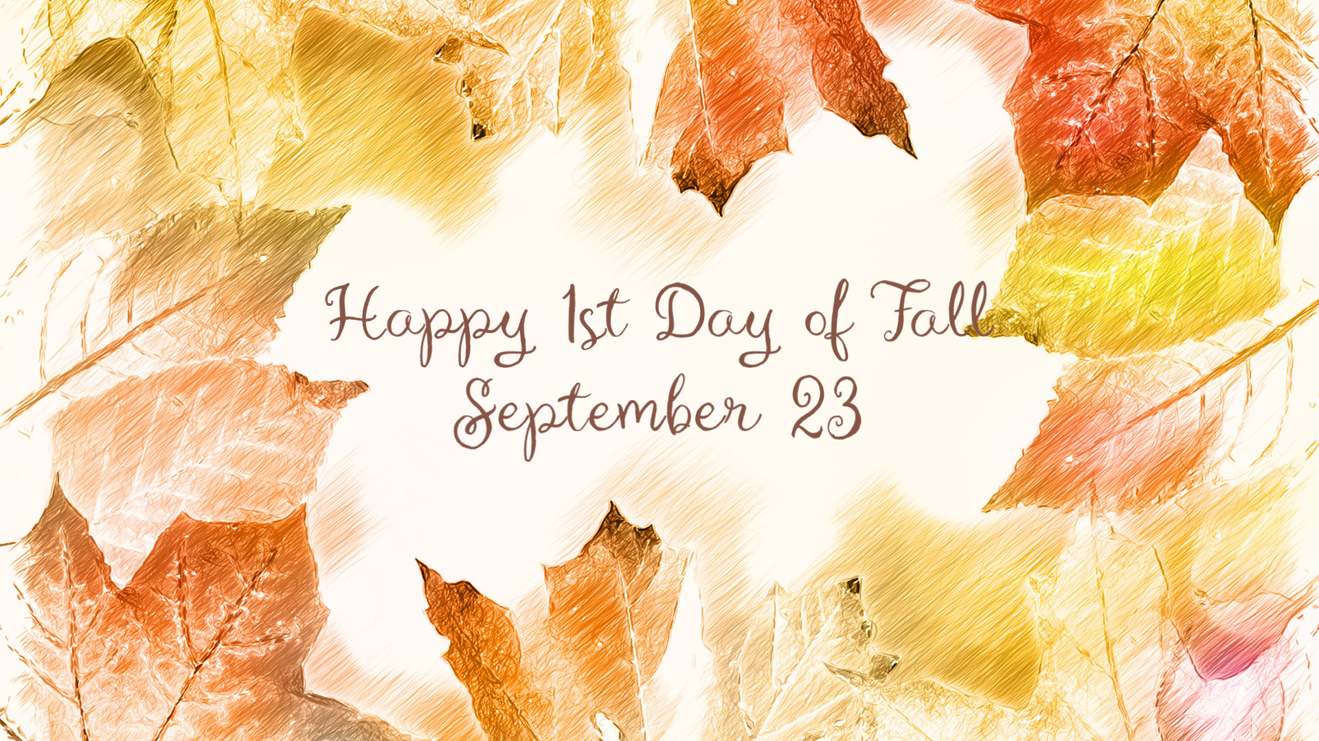 Pencil drawings of orange and yellow fall and autumn leaves overlap and frame all the edges on a white background. In the center it reads Happy 1st Day of Fall September 23 in brown script font.