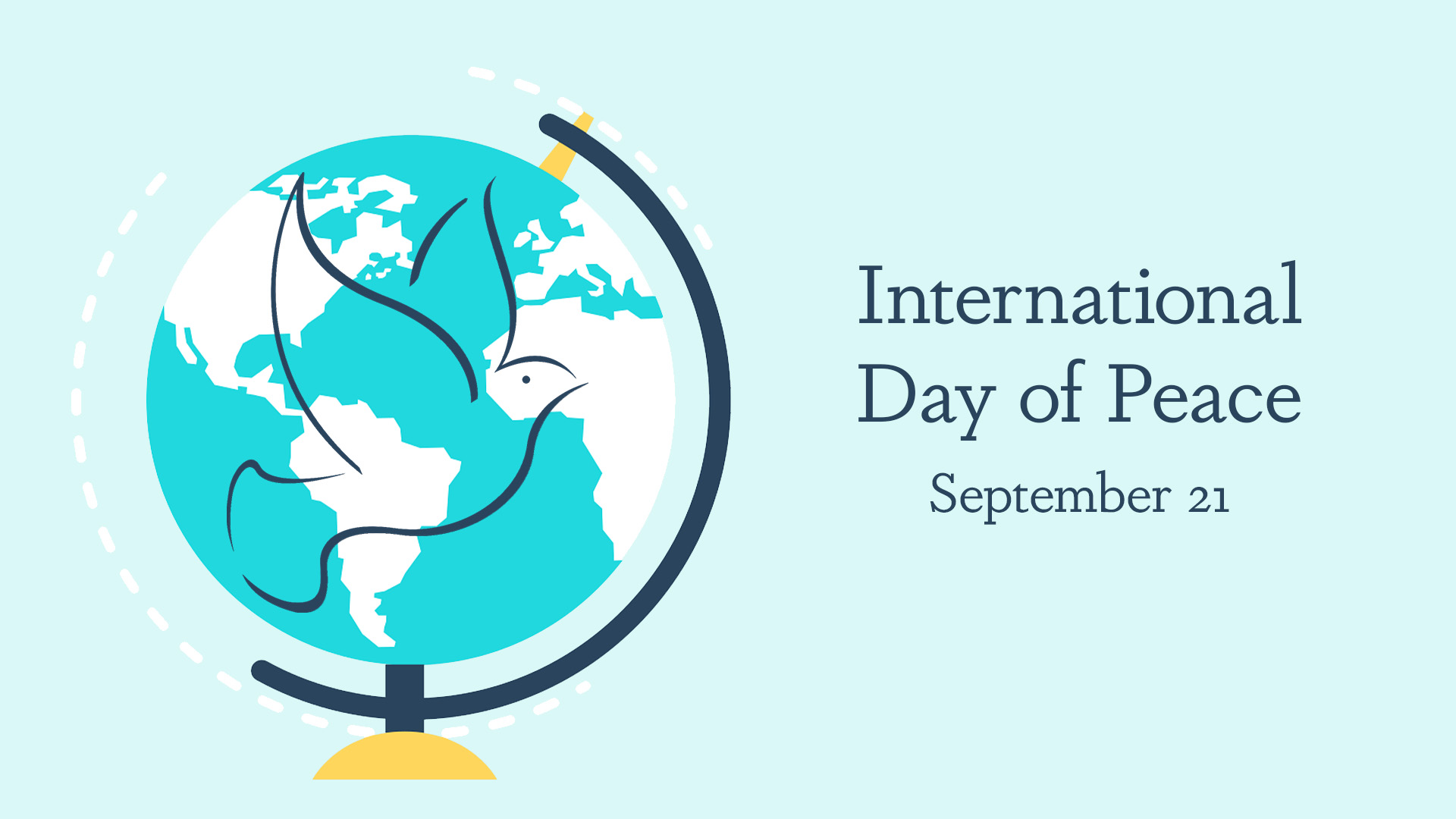 Light blue background. Center right of the image reads International Day of Peace September 21 in a serif font with navy letters centered aligned. On the left a teal and white globe with a navy and gold stand is overlapped with an outline of a dove in navy lines. A white dashed-line circle surrounds the globe.