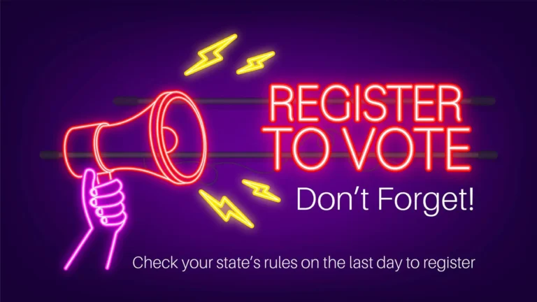 A purple background with a vignette fills the image. On top are neon words and images. On the left is a neon image of a pink hand holding a red megaphone with four yellow lightning bolts coming out of it. To the right, the words ‘REGISTER TO VOTE’ are in large, red, neon, sans letters. Below the words ‘Don’t Forget!’ are in white, sans letters. In the same white letters, across the bottom edge says ‘Check your state’s rules on the last day to register’.