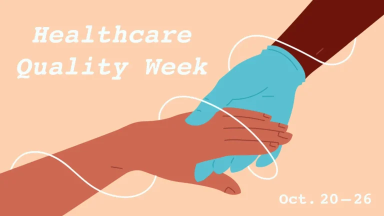 A peach background with hands holding one another come from opposite corners of the image. The tan hand is reaching up from the bottom left corner. Reaching down from the top right corner is a brown arm wearing a blue, latex glove. A thin white line is wrapped around the hands. In the top left reads ‘Healthcare Quality Week’ in white, serif letters. In the bottom right is the date ‘Oct. 20–26’ in the same white font.