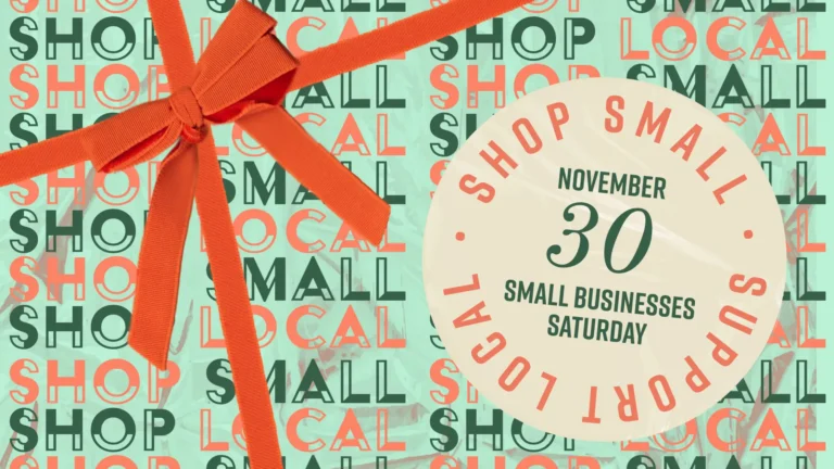 The words ‘SHOP LOCAL’ ‘SHOP SMALL’ alternate repeatedly and fill the image on top of a light mint green crinkled background. The words use a bold sans font that is half filled with color and half outlined. Each word alternates either a peach or a dark green color. On top of the left side is an image of a coral colored ribbon as if it was wrapped around a present. To the right is a light tan circle with the words ‘November 30 Small Business Saturday’ in all-caps, dark green, sans letters, except for ‘30’ which uses a serif font. More words, in coral, are arched across the edges of the circle. On top read ‘SHOP SMALL’ and the bottom reads ‘SUPPORT LOCAL’.