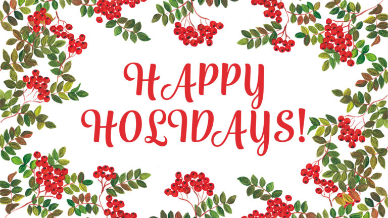 Center in the image are the words ‘Happy Holidays!’ in thick, all-caps, curvy, red, cursive letters. Around the words on all sides are paintings of green leaf branches with red berries. The background is solid white.