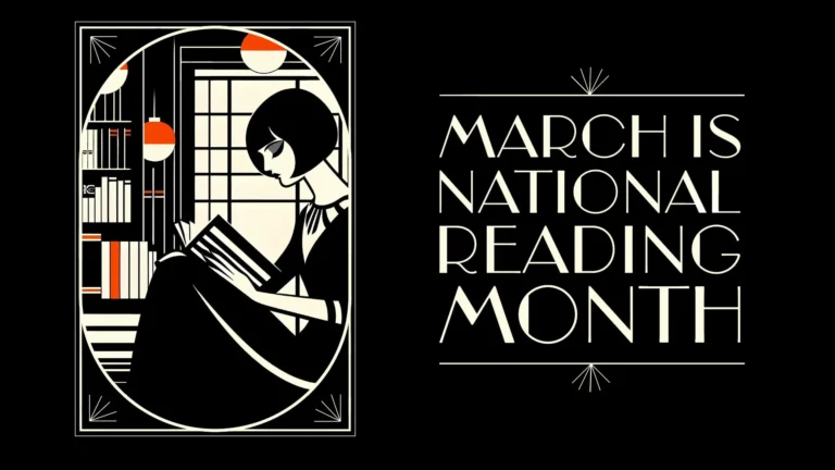 A solid black background with an art deco style, cream, line art frame on the left. In the frame is a geometric drawing of a lady sitting and reading a book by a window and book shelves. The only colors used in the entire image are black, cream, and spots of red. On the right says ‘March is National Reading Month.’ A thin, horizontal, cream line borders the top and bottom of the words. A stylized sans font was used.