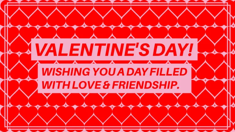 A pattern of horizontal lines made out of red hearts fills the image. Thin pink lines can be seen between the hearts. The center is filled with a message in side two pink rectangles. The top rectangle reads ‘Valentine’s Day’ in all-caps, large, italic, red, sans letters. The bottom rectangle reads ‘Wishing you a day filled with love & friendship. The message uses the same, red font just smaller letters to fit inside the rectangle.