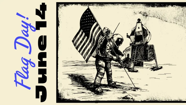 A beige background with vertical words on the left and an image on the right. The image uses all black to make it. And uses the beige background in its negative space. The image has a distressed black rectangle border along the top left and bottom edges. There is no border on the right. The image is a drawing of an astronaut placing an American flag on the moon with their space shuttle behind them. To the left is the date June 14 in bold black sans letters with the letter J near the bottom edge and the 4 near the top. Again, to the left of the date says ‘Flag Day!’ in bright blue, cursive letters.