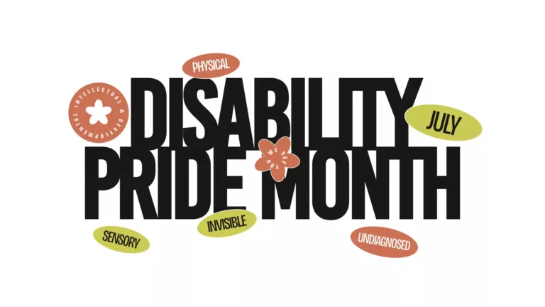 A white background with the words ‘Disability Pride Month’ in the center. The word disability sits on top of the words ‘pride month.’ A bold, all-caps, black, sans font was used. Around the words are light brown and green ovals with words in them. Below ‘pride month’ are two green and one brown oval. In order the ovals say ‘SENSORY,’ ‘INVISIBLE,’ and ‘UNDIAGNOSED.’ To the right of ‘disability’ is a larger green oval with ‘JULY’ in it. To the left of ‘disability’ is a brown circle with a white, five-petal flower shape in the center. In small white, words around the inside edge read ‘INTELLECTUAL & DEVELOPMENTAL.’ Lastly, above the ‘S’ in ‘disability’ is a brown oval that reads ‘PHYSICAL.’ The same, bold sans font was used for all the words. If the oval was green the words are black, and if brown the words are white.