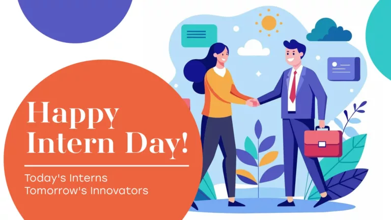 In the bottom left corner is a large orange circle. Inside it says ‘Happy Inter Day!’ in large, white serif words. A thin horizontal line sits under the words separating it for the following message: Today’s Interns Tomorrow’s Innovators. A small, white, sans font was used for the message. To the right of the orange circle is an AI generated clipart image of a woman and man shaking hands. They are standing on a blue oval and in front of a light blue splotch shaped for the sky. There’s a little yellow sun, white cloud, and little white circles floating in the sky. A dark teal cloud and blue message bubble floats to the right of the man. A light teal message bubble is floating left of the woman. Large light teal and blue leaves come up from the ground behind the people. The man is wearing a blue suit, white shirt and red tie. He is holding a red briefcase. The woman wears dark jeans and a gold sweater with a white shirt underneath. Half of a blue circle peaks out in the top edge near the left corner. A part of a light teal circle is on the top right edge of the image. The background is solid white.
