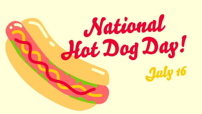 A pale yellow background with a clip art image of a hot dog fills the left side of the graphic. The hot dog is bright pink in a gold bun, and topped with lettuce, mustard and ketchup. To the right are bold, red script words saying, “National Hot Dog Day!” Below in smaller letters and gold is the date July 16.