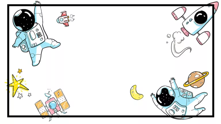 A solid white background with a thick black rectangle line border inset along the edges. Drawing of space float behind the border. The drawings include astronauts in the top left and bottom right corners, and a rocket ship in the top right. A yellow five-pointed star, and small red and orange satellite are below the left astronaut. A tiny space ship is flying to the right of the left astronaut. A brown planet with a gold ring around it is above the right astronaut, and a little yellow crescent moon is to their left.