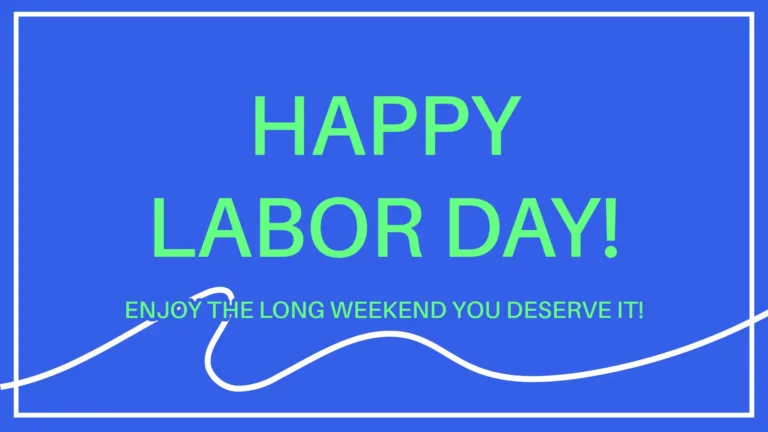 A solid bright blue background with a hint of purple. A thin white rectangle border is inset around the entire graphic. A horizontal, white, wavy line crosses near the bottom edge. Centered and stacked in large, neon green sans letters says, ‘HAPPY LABOR DAY!’ Below in one line, using the same font, and smaller says, “ENJOY THE LONG WEEKEND YOU DESERVE IT!”
