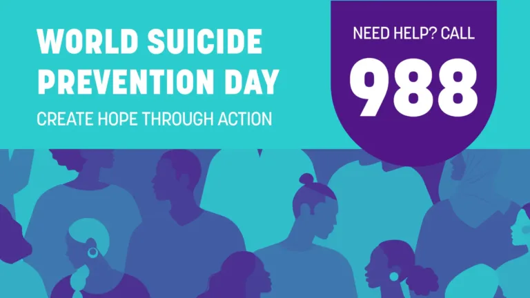 A faint teal and purple duo tone drawing of a crowd of people fill the bottom horizontal half of the graphic. The top half if filled with a solid teal background. Near the top right corner is an upside down purple arch coming down from the top side. Inside says, ‘Need Help? Call’ in small, semi-bold, sans letters. Then 988 in bold, large white numbers. Left aligned on the left side and center says ‘WORLD SUICUDE PREVENTION DAY’ in medium sized, bold, white sans letters. Then the message, ‘create hope through action’ in smaller white, semi-bold letters.