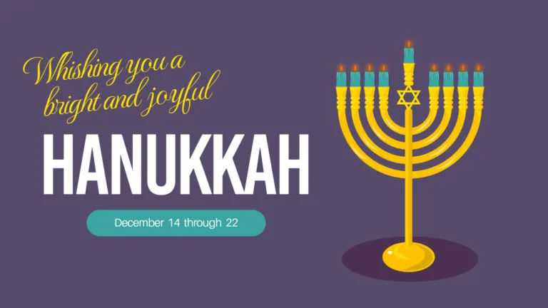 A clipart gold menorah with lit teal candles fills the left side. Filling the right is words. Tilted at the top are thin, gold cursive words, ‘Wishing you a bright and joyful.’ Then in large, bold sans letters near the middle is ‘HANNUKAH.” Below it is a long, teal oval with flat edges. Inside the oval are small, white sans letters reading, “December 14 through 22.” The background is a dusty purple color.