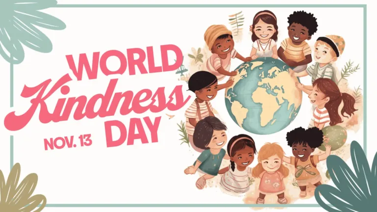 A solid white background white a light, pastel green border inset. The top left and bottom two corners are covered in a drawing of a leaf. The top left is the same color as the border. The bottom left is a sage green, and the bottom right is a dark green. A painting of children sitting in a circle around Earth’s globe sits on the right side of the graphic. The kids are smiling at each other, laughing, and dom are touching the globe. On the left are large bold, pink words, “WORLD KINDNESS DAY.” World and Day are in a sans font. Kindness uses a cursive font with a bold white outline. Day is left aligned below kindness leaving room for small, pink sans letters to its left. The small letters are the date Nov. 13.