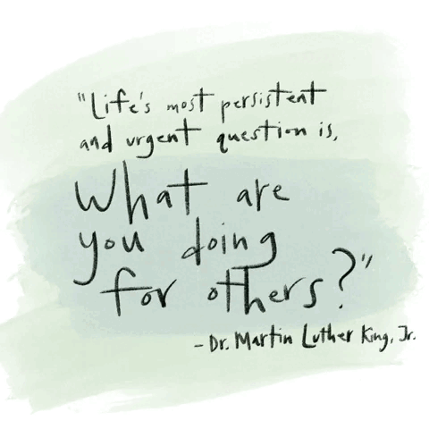 A solid white background with a splash of light green watercolor bushed across the center. A quote is being written in black handwritten letters. It says, “Life’s most persistent and urgent question is What are you doing for others?” – Dr. Martin Luther King Jr.