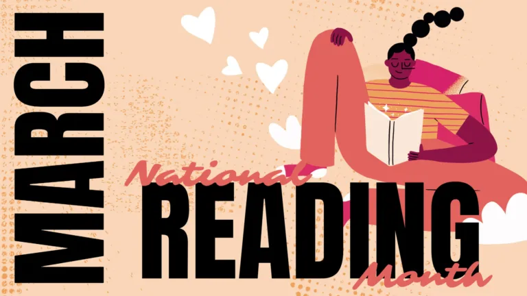 A pastel orange background with small orange texture on it. Vertically, along the left edge, is MARCH in bold, all-caps, black, sans letters. Along the bottom edge, in the same black font is the word READING. Coral-pink, script words sit on top and in the bottom of the word reading. On top, left is the word National. Below, right is the word Month. Behind all the words is a drawing of a women sitting down and reading a book. She is leaning against two hot pink pillows, and is wearing a striped orange shirt and coral-pink pants. There are white hearts floating around her.