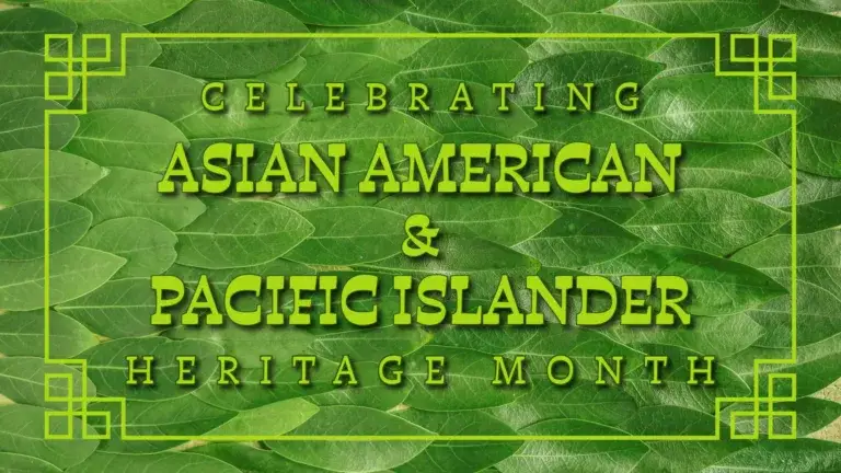 A photo of small green leaves laid over top each other in a scale pattern. An ornamental border of neon green sits inside the graphic. Inside the border are the words, 'Celebrating Asian American & Pacific Islander Heritage Month.' A neon green, decorative serif font was used. The words have a thin dark green outline and drop shadow.