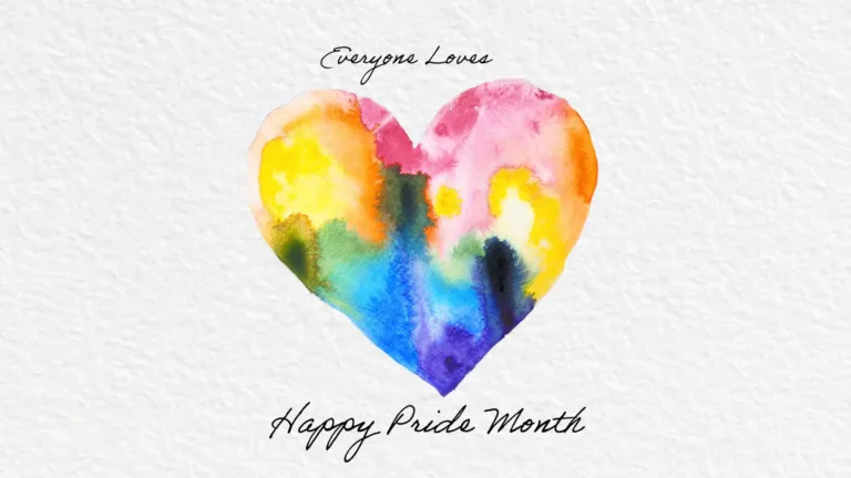 A white paper background with a watercolor painting of a heart in the center. Rainbow colors where used to paint. Above the heart says, "Everyone Loves" in small, black cursive letters. Below the heart says, "Happy Pride Month" in larger, black, cursive letters.