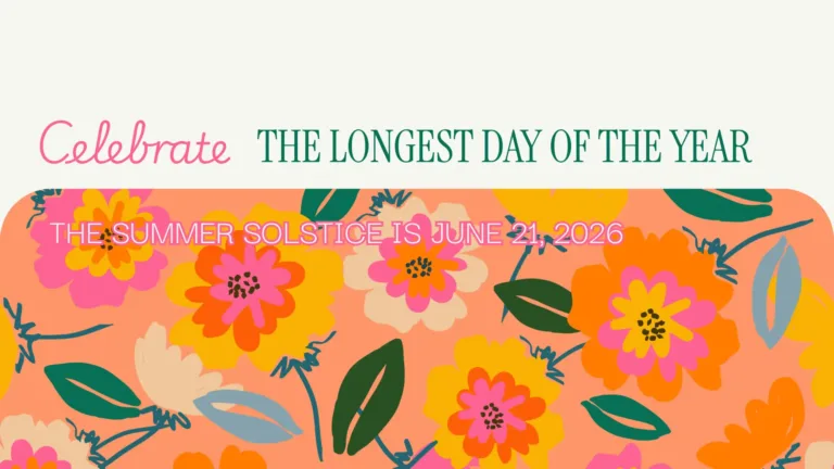 The top third of the graphic is a solid off-white color. The bottom two thirds is covered in drawings of brightly colored flowers against a peach background. Horizontally along the top of the florals, and on the off-white, is the message, "Celebrate THE LONGEST DAY OF THE YEAR.' Celebrate is in a bright pink, cursive font. The rest of the words use a dark green, serif font. Over the florals, just under the other words, is the message, "THE SUMMER SOLSTICE IS JUNE 21, 2026." A white, sans font with a bright pink outline was used.