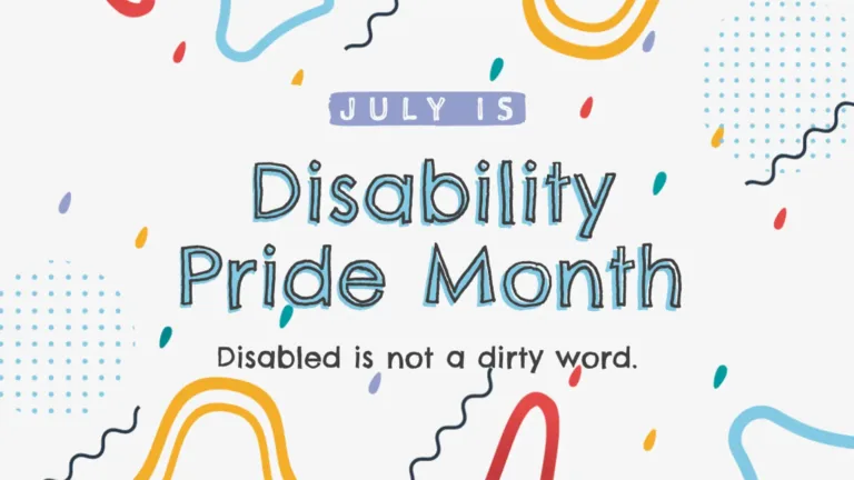 A slightly gray, white background. There are black, cyan, yellow, and red lines, cyan dots, and multi color dashes that cover the graphic. Stacked in the center is a message, July is Disability Pride Month Disabled is not a dirty word. July is sits in a lavender rectangle and uses white sans letters. Disability Pride Month is large and uses a handwritten sans font. It is light blue with a black outline. The last sentence is in black sans letters.